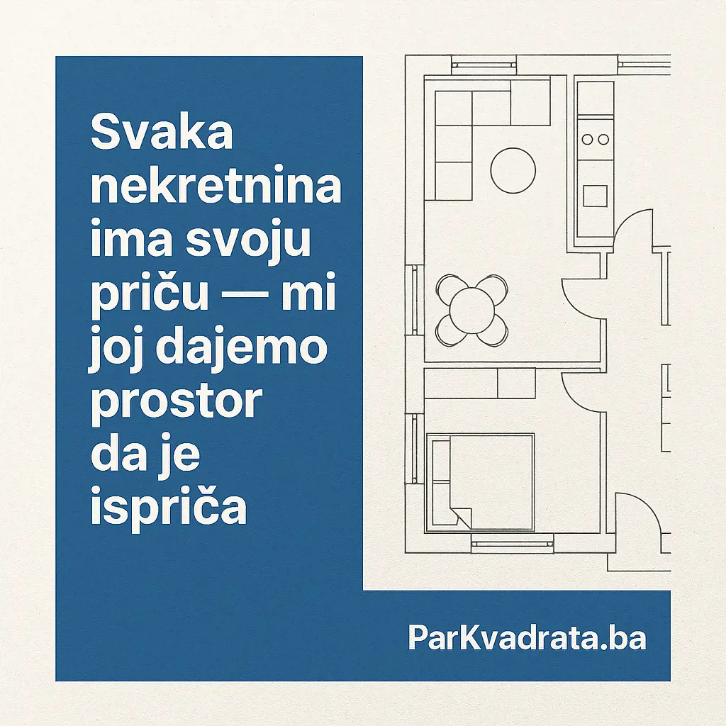 Svaka nekretnina ima svoju priču — mi joj dajemo prostor da je ispriča | ParKvadrata.ba